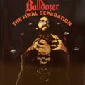 BULLDOZER – The Final Separation(1986/2020, Thrashingfist Productions)