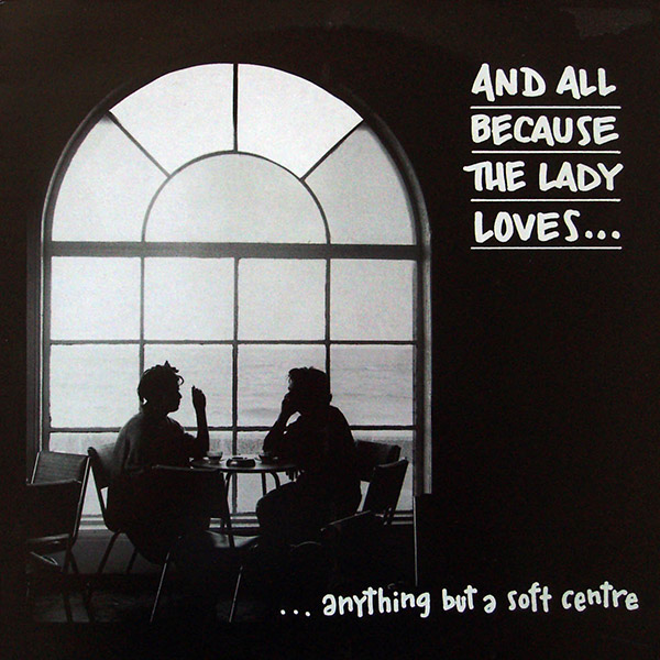 AND ALL BECAUSE THE LADY LOVES… – Anything But A Soft Centre(1988, Paint It Red)