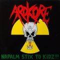 ARDKORE – Napalm Stix To Kidz!(1989, Metalworks/AVM)