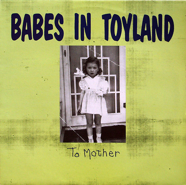 BABES IN TOYLAND – To Mother(1991, Twin/Tone Records)