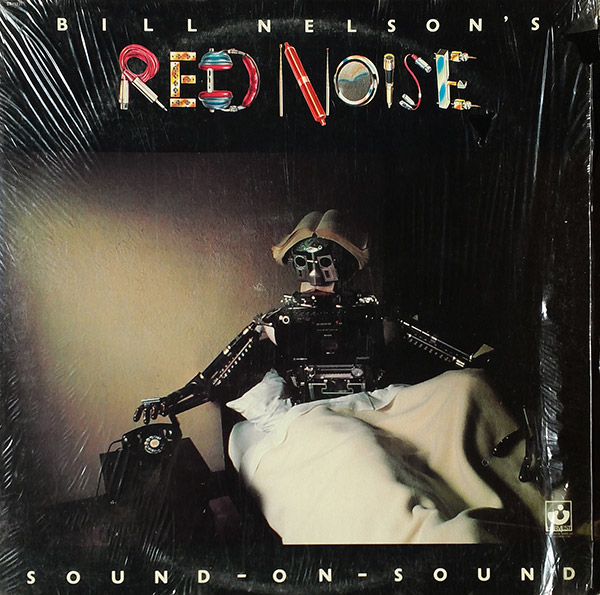 BILL NELSON’S RED NOISE – Sound On Sound(1979, Harvest)