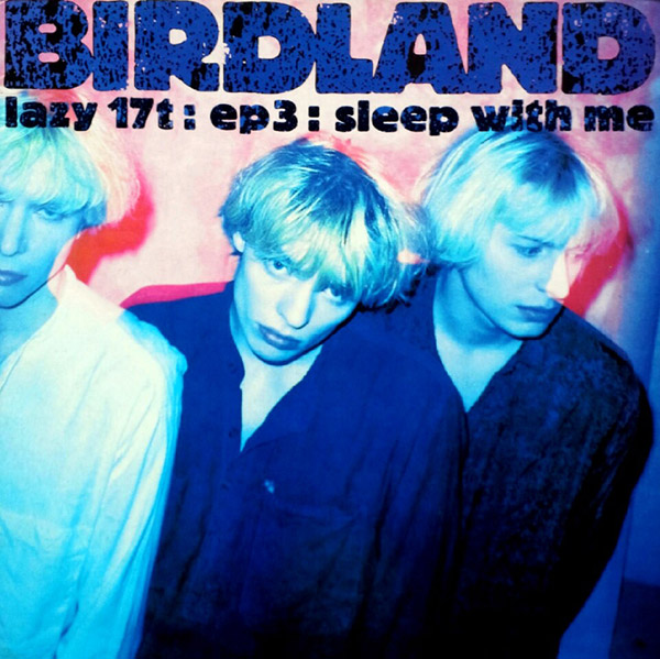 BIRDLAND – Lazy 17t : EP3 : Sleep With Me(1990, Lazy)