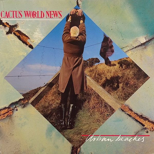 CACTUS WORLD NEWS – Urban Beaches(1986, MCA)