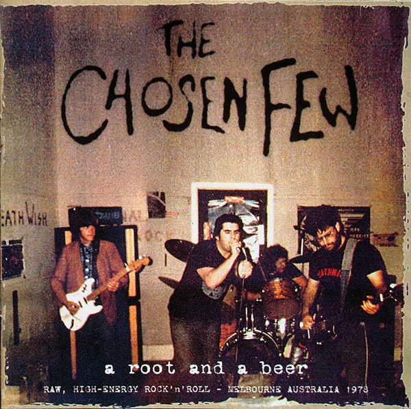 THE CHOSEN FEW – A Root And A Beer(Raw, High-Energy Rock’ N’ Roll – Melbourne Australia 1978)(Au-Go-Go, 1999)