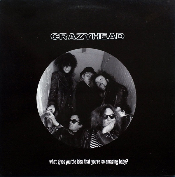 CRAZYHEAD – What Gives You The Idea That You’re So Amazing Baby?(1988, Food)