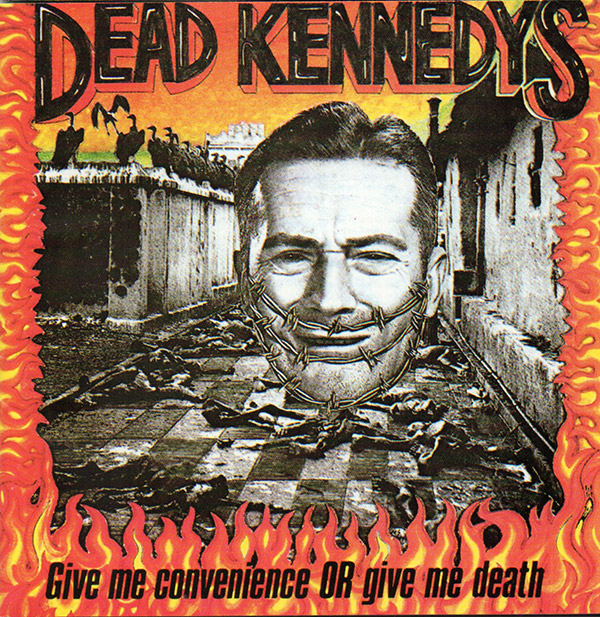 DEAD KENNEDYS – Give Me Convenience Or Give Me Death(1987/1993,  Alternative Tentacles)