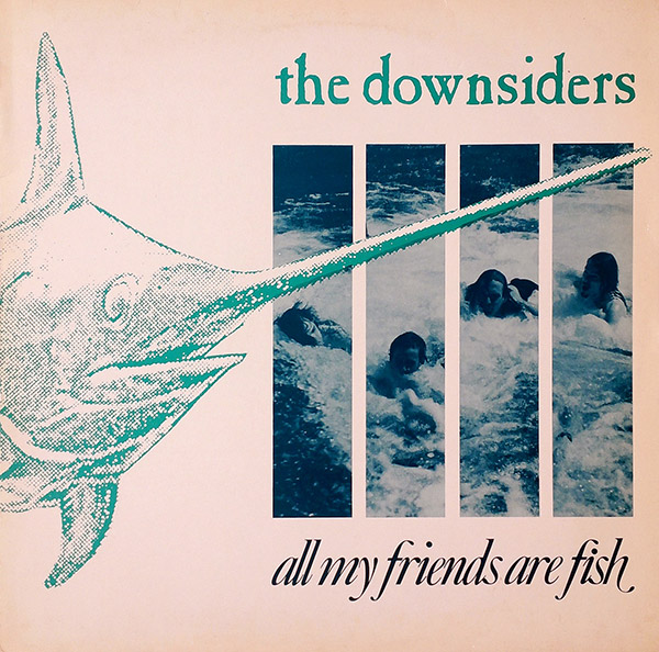 THE DOWNSIDERS – All My Friends Are Fish(1988, Diablo)