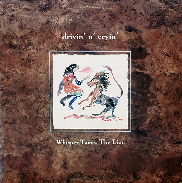 DRIVIN’ N’ CRYIN’ – Whisper Tames The Lion(1988, Island)