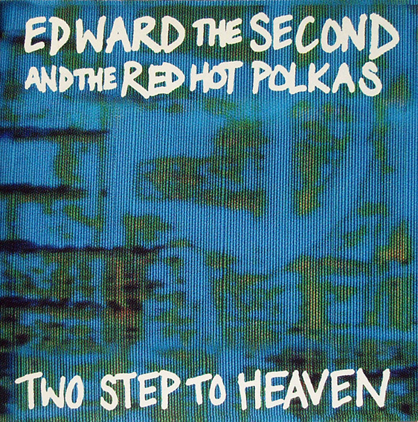 EDWARD THE SECOND & THE RED HOT POLKAS – Two Step To Heaven(1989/1996, Cooking Vinyl)