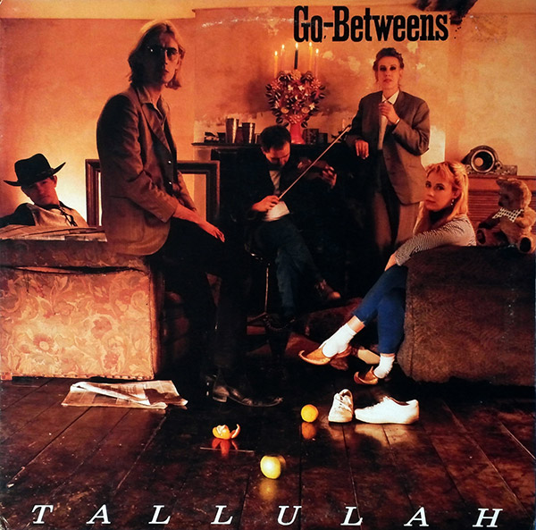 THE GO-BETWEENS – Tallulah(1987, Beggars Banquet)