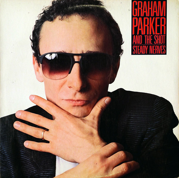 GRAHAM PARKER AND THE SHOT – Steady Nerves(1985, Elektra)