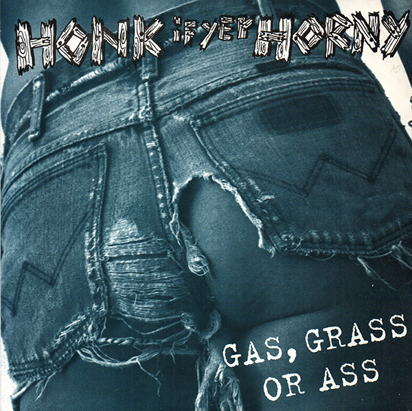 HONK IF YER HORNY – Gas, Grass Or Ass(1993, Hell Yeah)