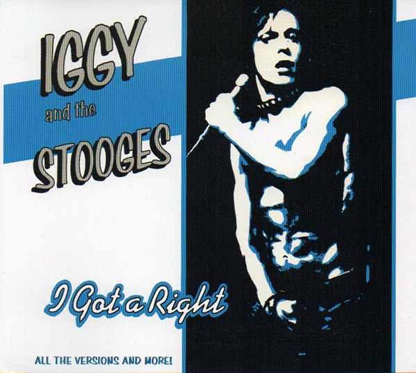 IGGY AND THE STOOGES – I Got A Right!(1995, Bomp! Records)