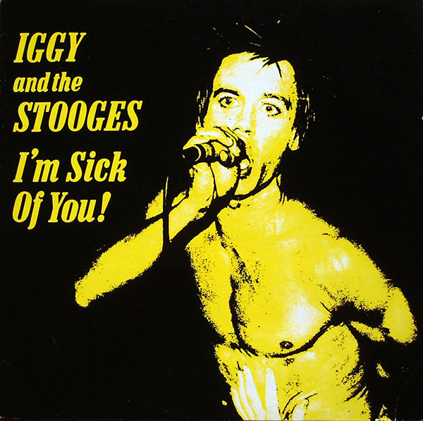 IGGY AND THE STOOGES – I’m Sick Of You!(1981, Line Records)