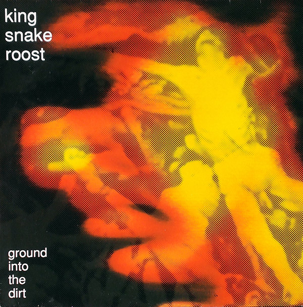 KING SNAKE ROOST – Ground Into The Dirt(1990, Amphetamine Reptile)