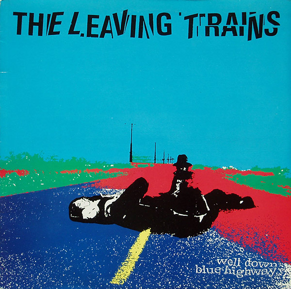 THE LEAVING TRAINS – Well Down Blue Highway(1984, Enigma)