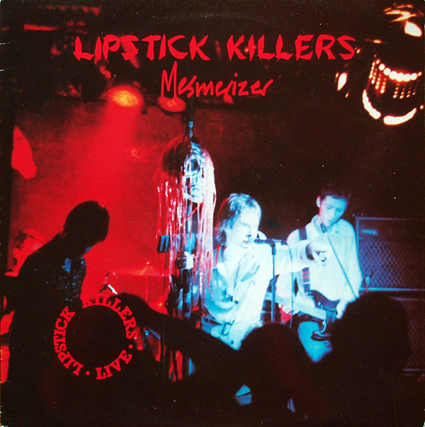 LIPSTICK KILLERS – Mesmerizer “Live”(1985, Closer)