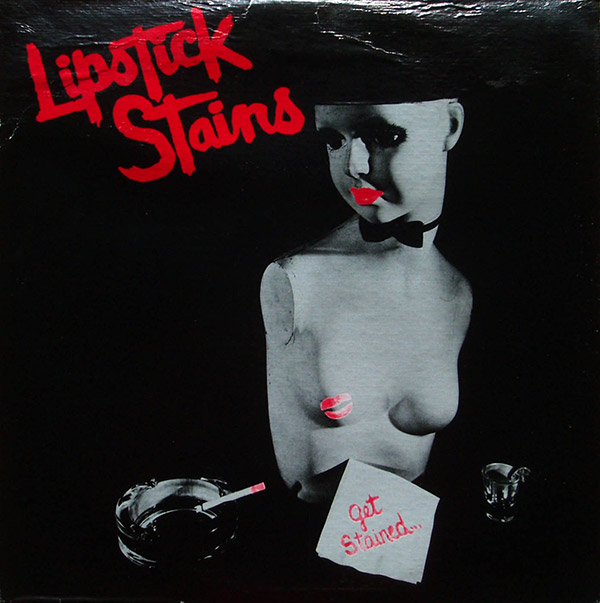 LIPSTICK STAINS – Get Stained(1982, Stainsville Productions)