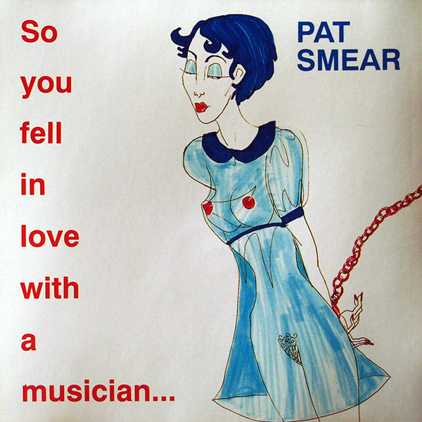 PAT SMEAR ‎– So You Fell In Love With A Musician…(1992, SST)