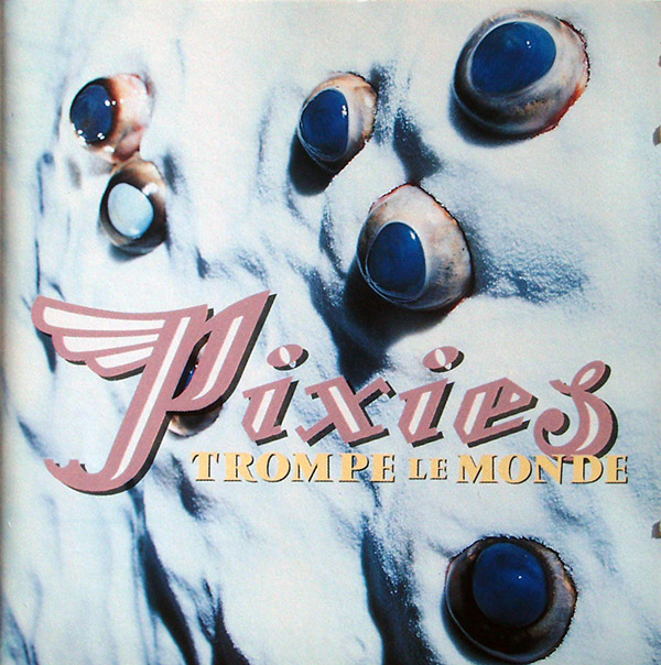 THE PIXIES – Trompe Le Monde(1991, 4AD)