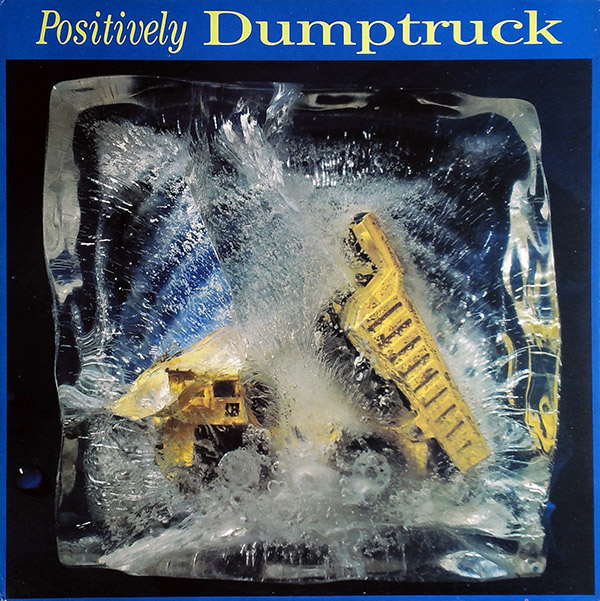 DUMPTRUCK – Positively Dumptruck(1986, Big Time)