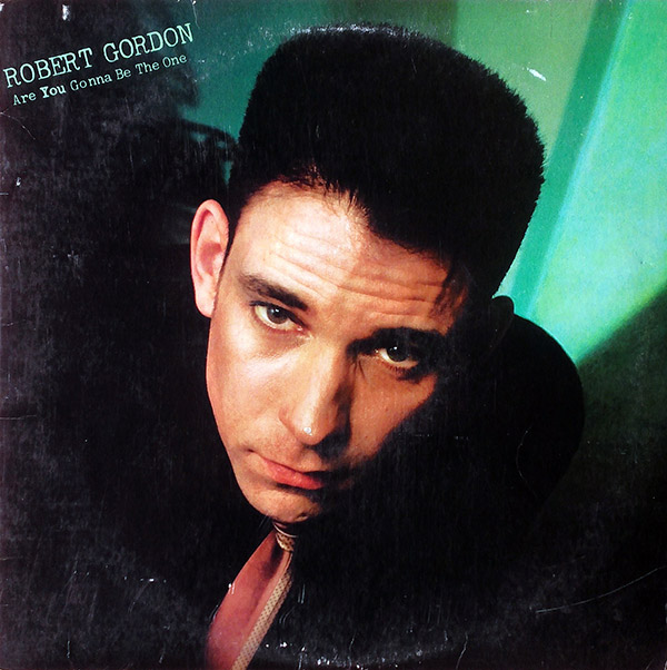 ROBERT GORDON – Are You Gonna Be The One(1981, RCA)