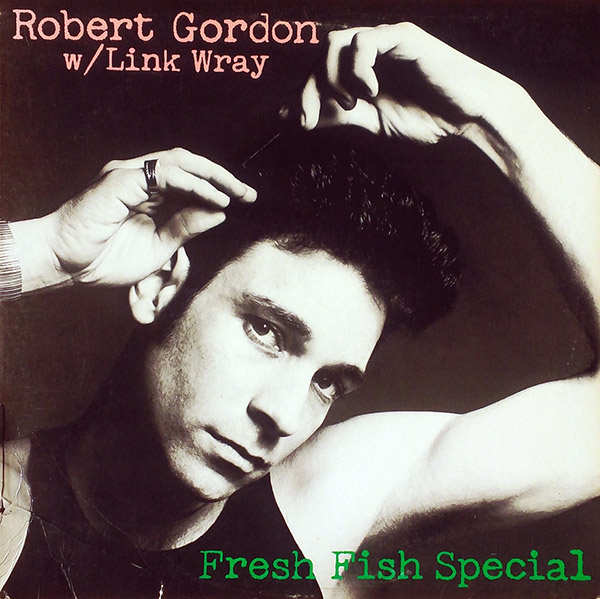 ROBERT GORDON w/Link Wray – Fresh Fish Special(1978, Private Stock)