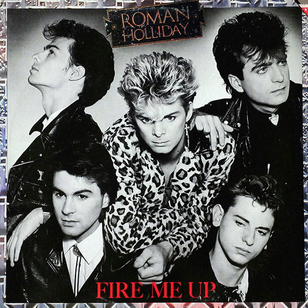 ROMAN HOLIDAY – Fire Me Up(1984, Jive)