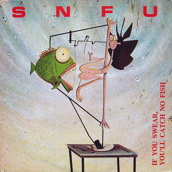 SNFU – If You Swear, You’ll Catch No Fish(1986, Better Youth Organization)