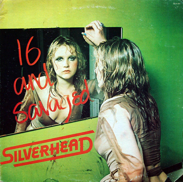 SILVERHEAD – 16 And Savaged(1973, MCA)