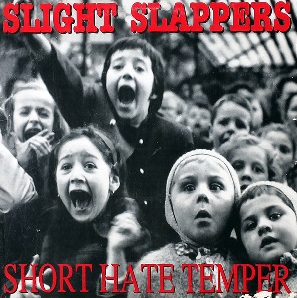 SLIGHT SLAPPERS/SHORT HATE TEMPER – S/T(1998, Sound Pollution Records)