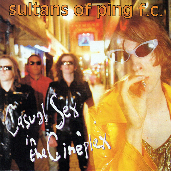 Sultans Of Ping F.C. – Casual Sex In The Cineplex(1993, Rhythm King)