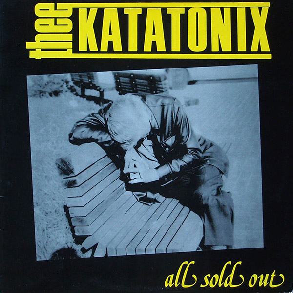 THEE KATATONIX – All Sold Out(1988, U.K. Spud)