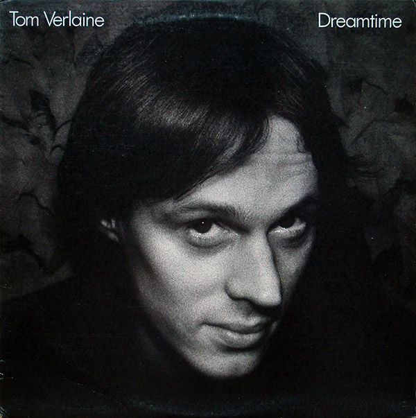 TOM VERLAINE – Dreamtime(1981, Warner Bros.)