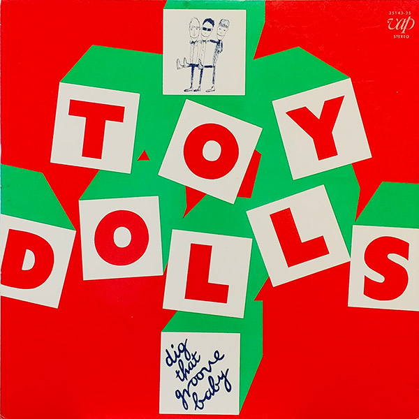 TOY DOLLS – Dig That Groove Baby(1983/1985, VAP)