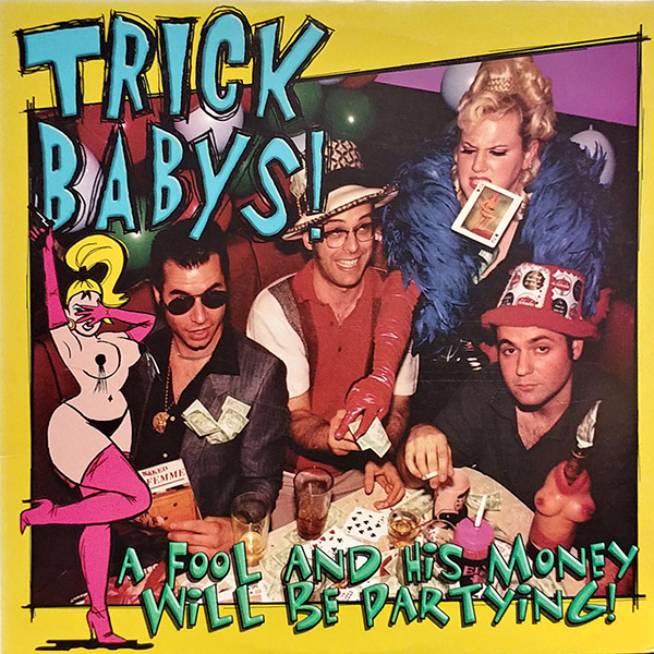 TRICK BABYS! – A Fool And His Money Will Be Partying!(1996, Go-Kart Records)