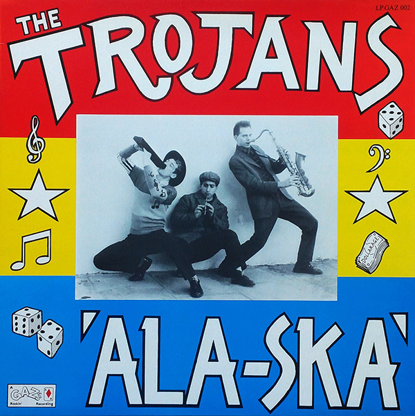 THE TROJANS – Ala-Ska(1987, GAZ’s Rockin’ Records)