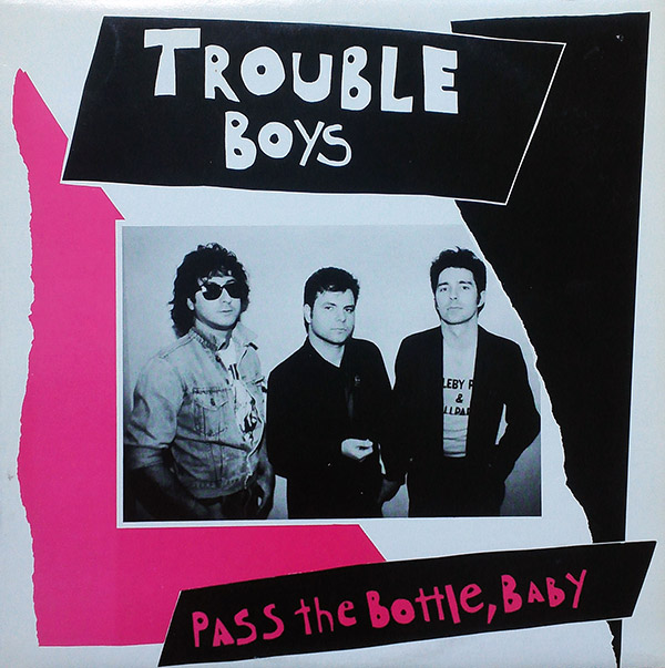 TROUBLE BOYS – Pass The Bottle, Baby(1985, Booze)