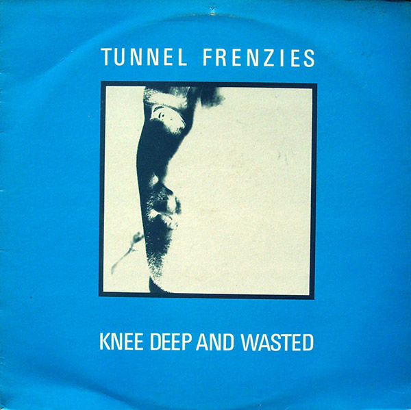 TUNNEL FRENZIES – Knee Deep And Wasted(1989, Probe Plus)