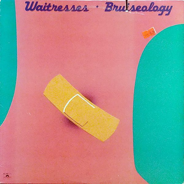 THE WAITRESSES – Bruiseology(1983, Polydor)