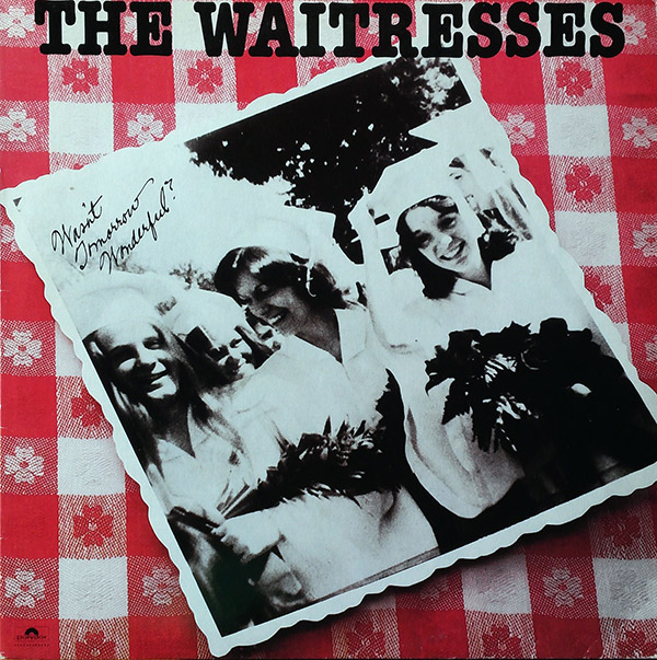 THE WAITRESSES- Wasn’t Tomorrow Wonderful?(1982, Polydor)