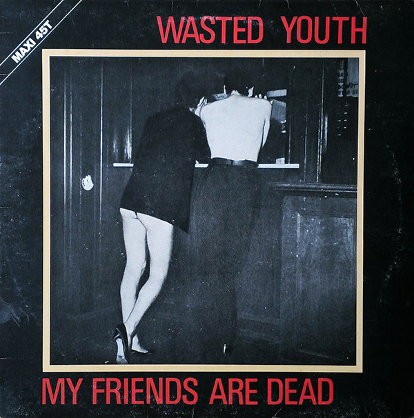 WASTED YOUTH – My Friends Are Dead(1980, Underdog)