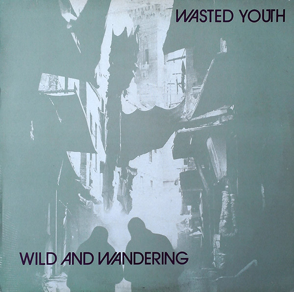 WASTED YOUTH – Wild And Wandering(1981, Bridge House)