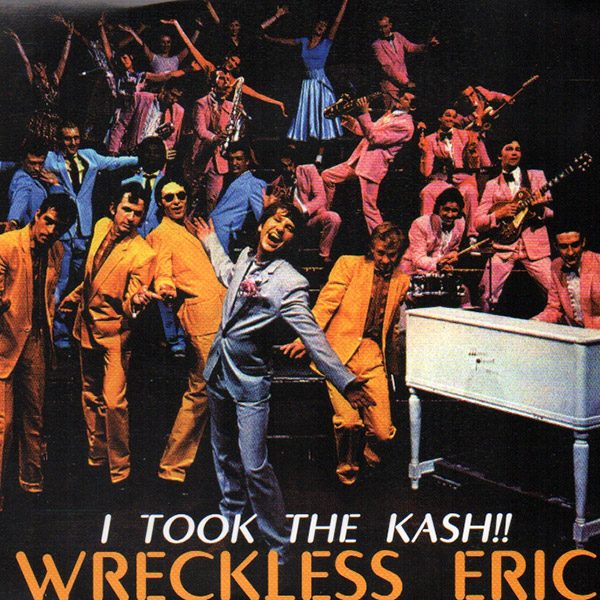 WRECKLESS ERIC – I Took The Kash!!(Pop Meister)